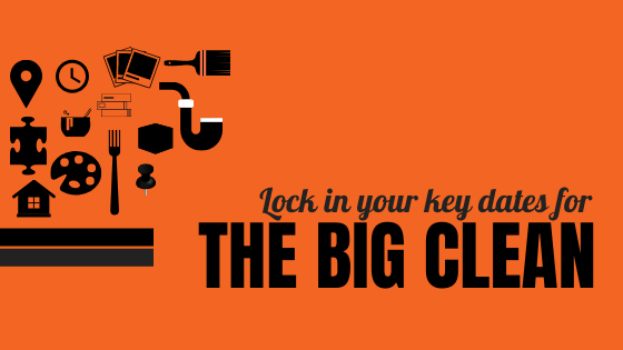 Lock in the key dates - THE BIG CLEAN!